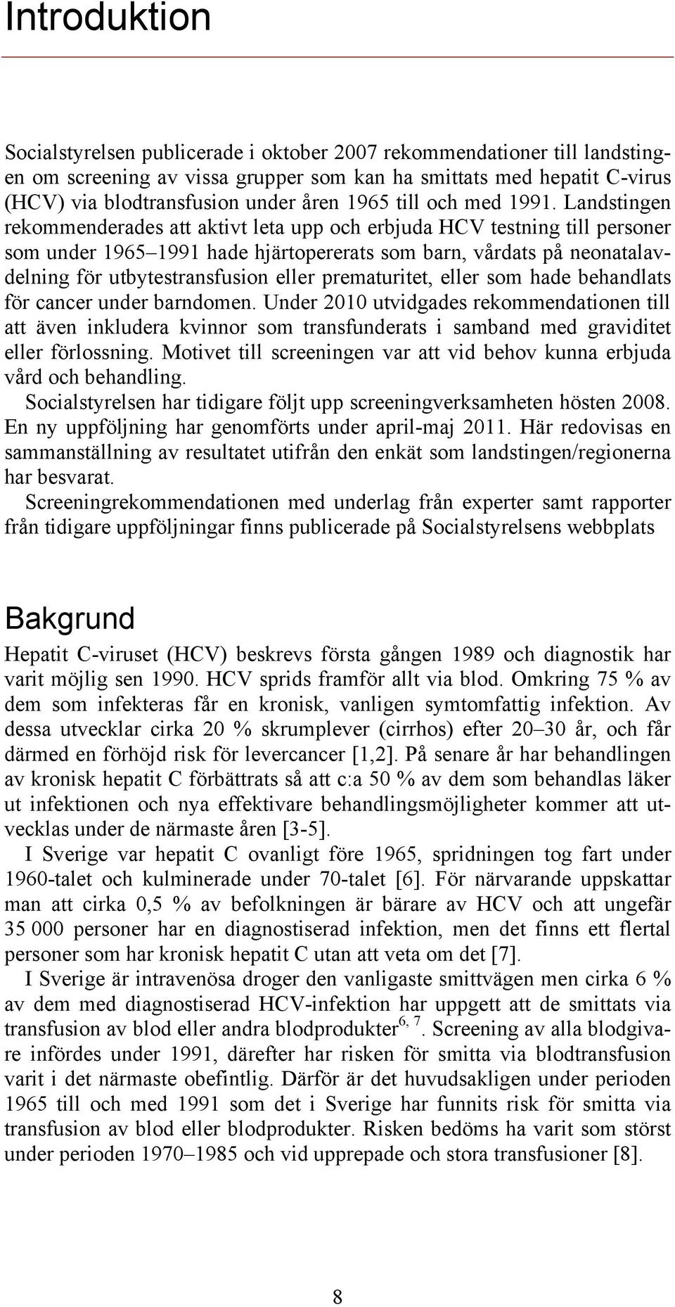 Landstingen rekommenderades att aktivt leta upp och erbjuda HCV testning till personer som under 1965 1991 hade hjärtopererats som barn, vårdats på neonatalavdelning för utbytestransfusion eller