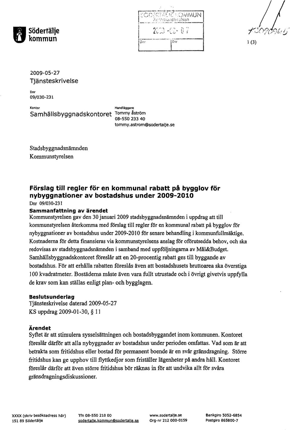 se StadsbyggnadsnänInden Förslag till regler för en kommunal rabatt på bygglov för nybyggnationer av bostadshus under 2009-2010 Dnr 09/030-231 Sammanfattning av ärendet gav den 30 januari 2009