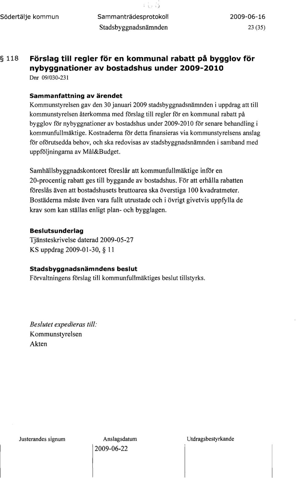 nybyggnationer av bostadshus under 2009-2010 för senare behandling i kommunfullmäktige.