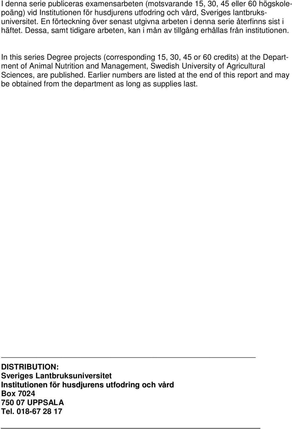 In this series Degree projects (corresponding 15, 30, 45 or 60 credits) at the Department of Animal Nutrition and Management, Swedish University of Agricultural Sciences, are published.