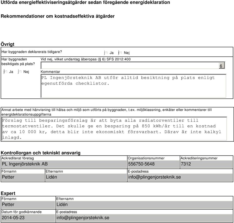 6 Annat arbete med hänvisning till hälsa och miljö som utförts på byggnaden, t.ex.