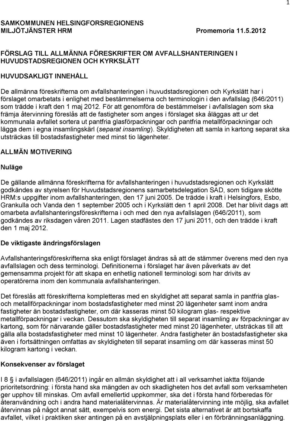 Kyrkslätt har i förslaget omarbetats i enlighet med bestämmelserna och terminologin i den avfallslag (646/2011) som trädde i kraft den 1 maj 2012.