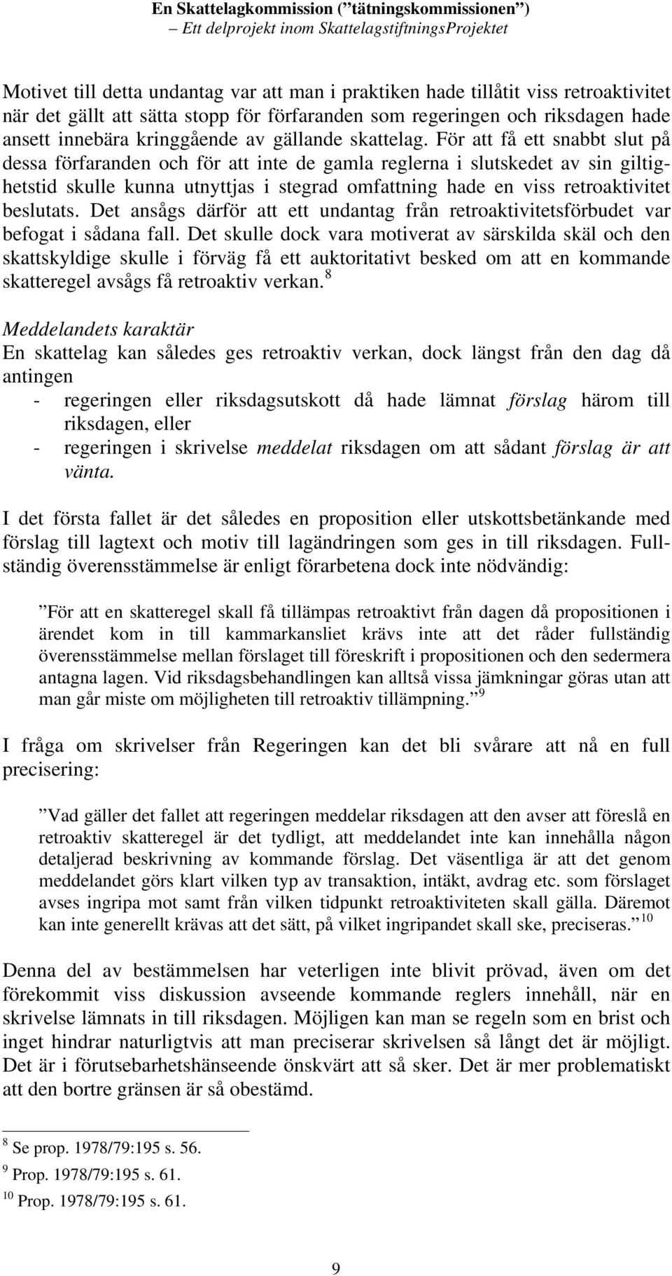 För att få ett snabbt slut på dessa förfaranden och för att inte de gamla reglerna i slutskedet av sin giltighetstid skulle kunna utnyttjas i stegrad omfattning hade en viss retroaktivitet beslutats.