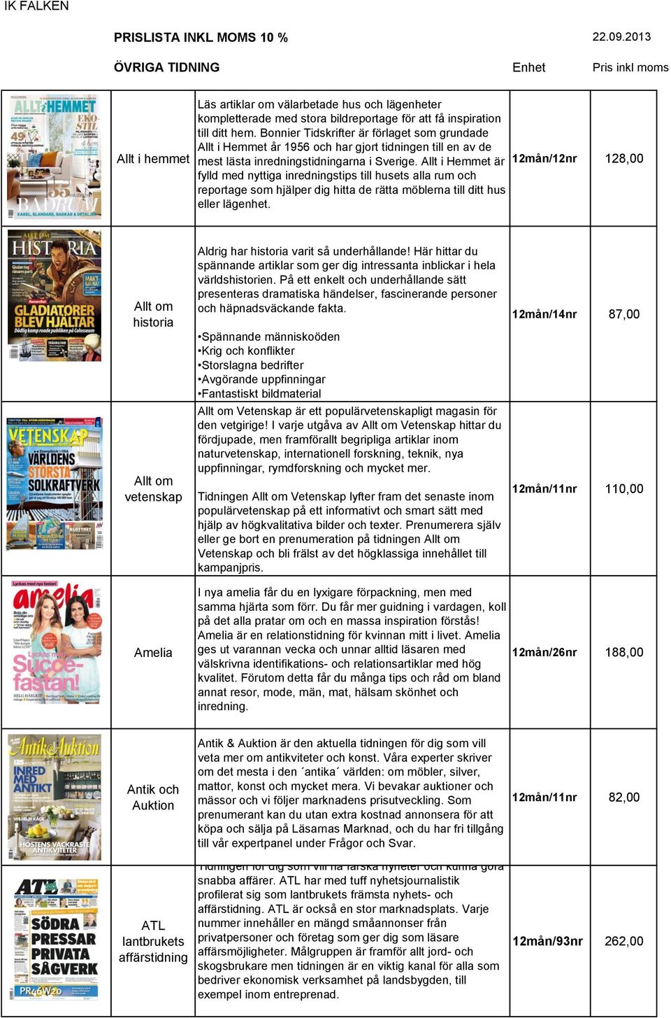 Bonnier Tidskrifter är förlaget som grundade Allt i Hemmet år 1956 och har gjort tidningen till en av de mest lästa inredningstidningarna i Sverige.