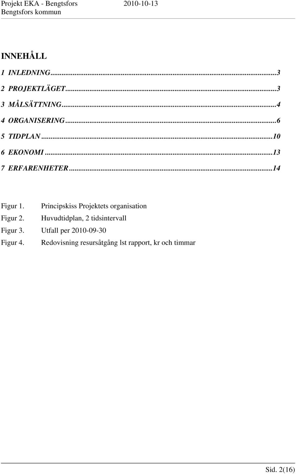 Principskiss Projektets organisation Figur 2.