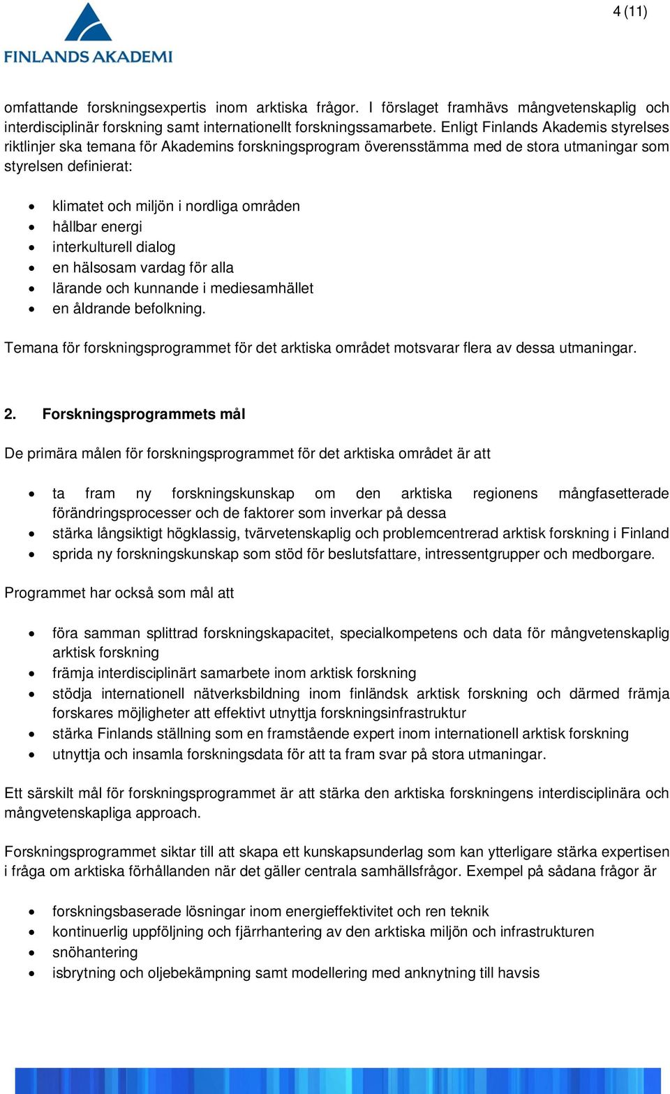 energi interkulturell dialog en hälsosam vardag för alla lärande och kunnande i mediesamhället en åldrande befolkning.