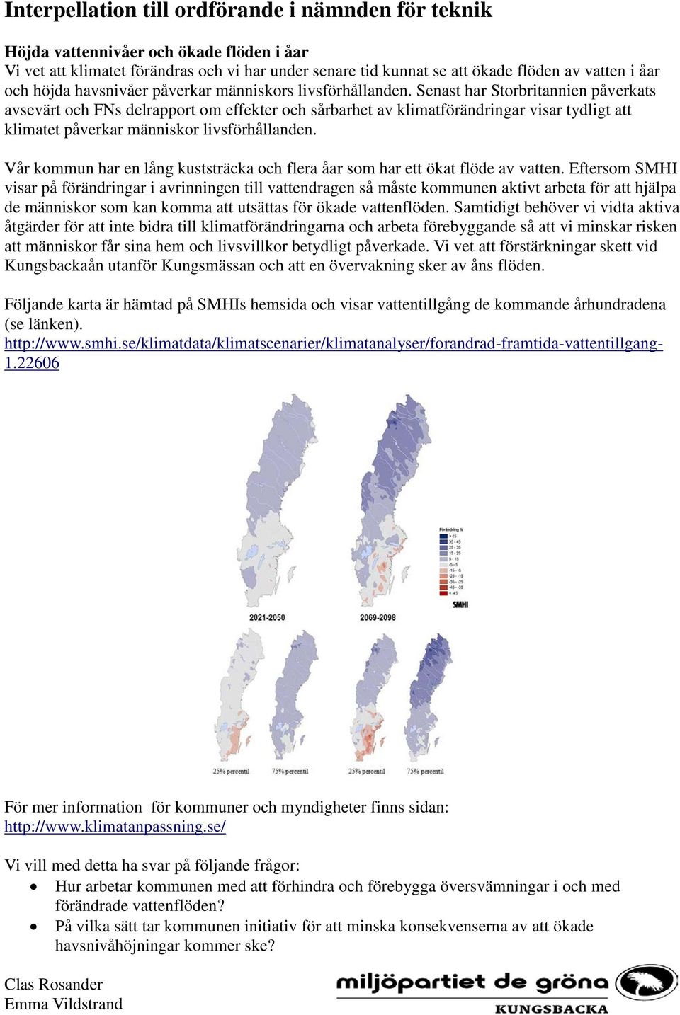 Senast har Storbritannien påverkats avsevärt och FNs delrapport om effekter och sårbarhet av klimatförändringar visar tydligt att klimatet påverkar människor livsförhållanden.