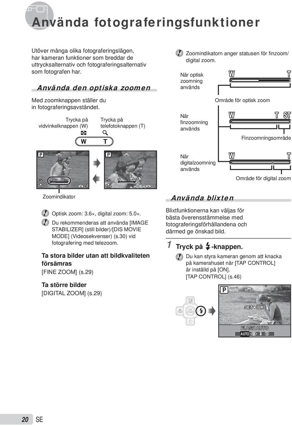 När optisk zoomning används När finzoomning används Område för optisk zoom Finzoomningsområde P P När digitalzoomning används 12M NORM W T 12M W T IN 4 NORM IN 4 Område för digital zoom Zoomindikator