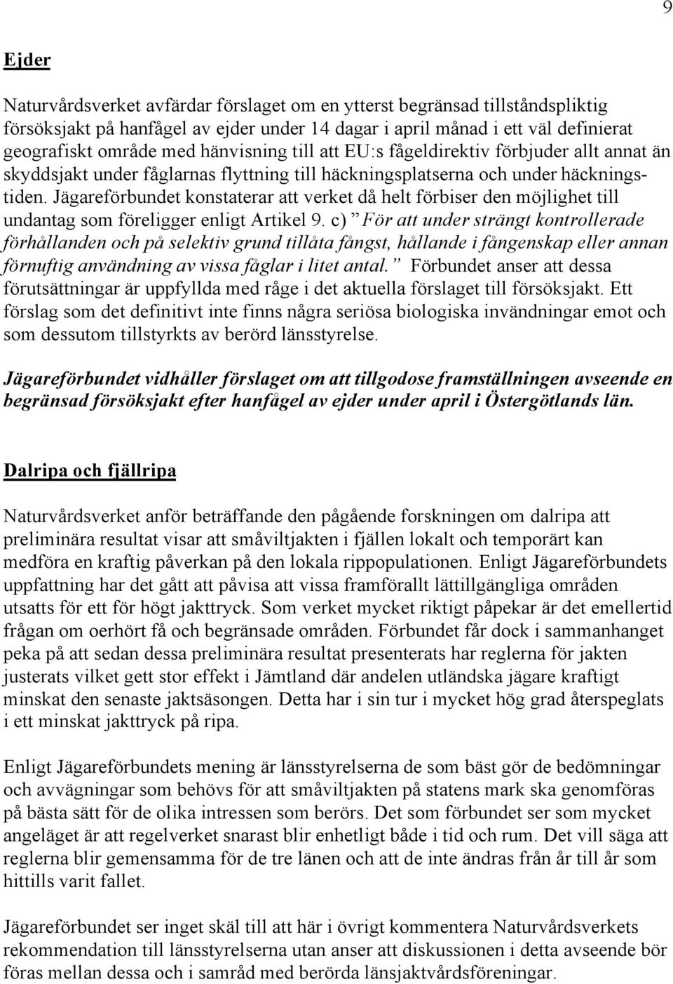 Jägareförbundet konstaterar att verket då helt förbiser den möjlighet till undantag som föreligger enligt Artikel 9.