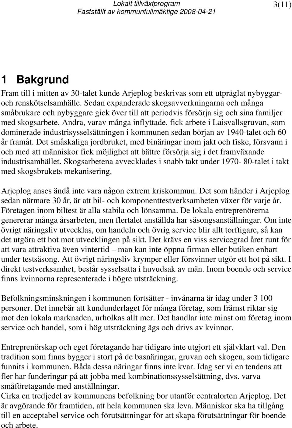 Andra, varav många inflyttade, fick arbete i Laisvallsgruvan, som dominerade industrisysselsättningen i kommunen sedan början av 1940-talet och 60 år framåt.