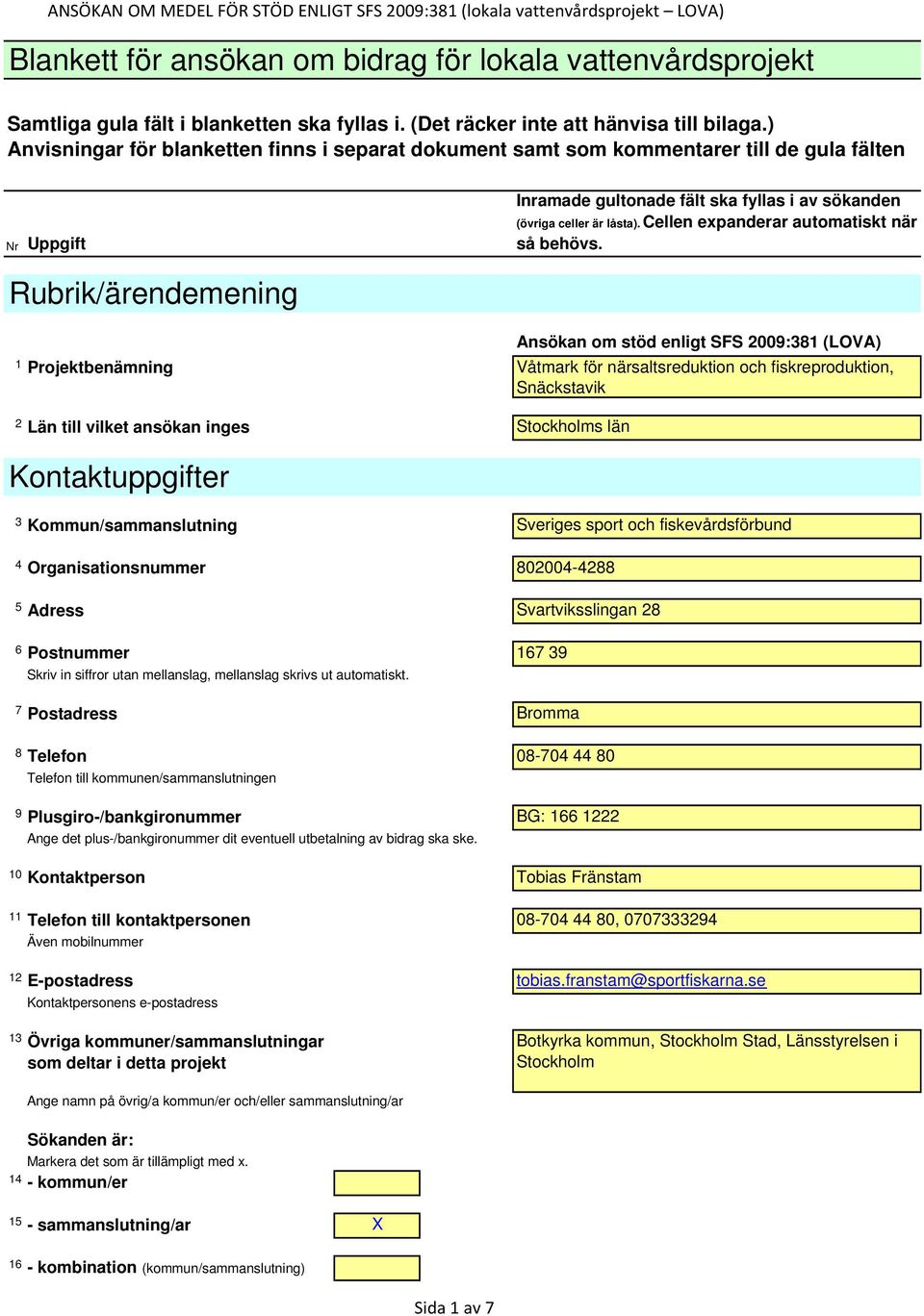 6 Postnummer 167 39 Skriv in siffror utan mellanslag, mellanslag skrivs ut automatiskt.