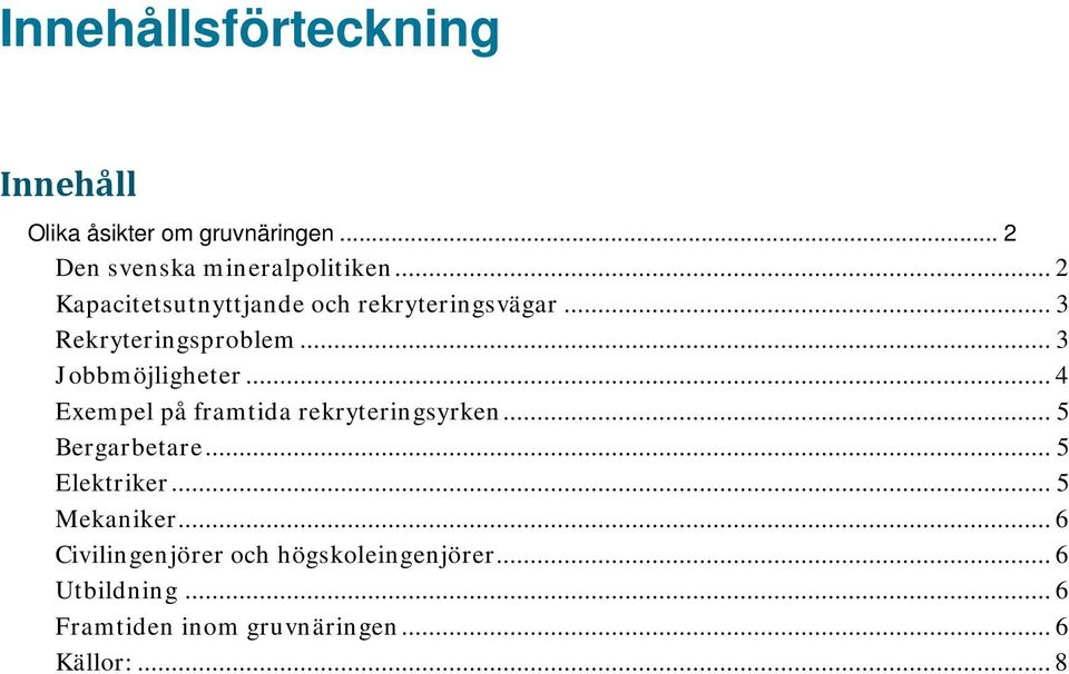 .. 4 Exempel på framtida rekryteringsyrken... 5 Bergarbetare... 5 Elektriker... 5 Mekaniker.