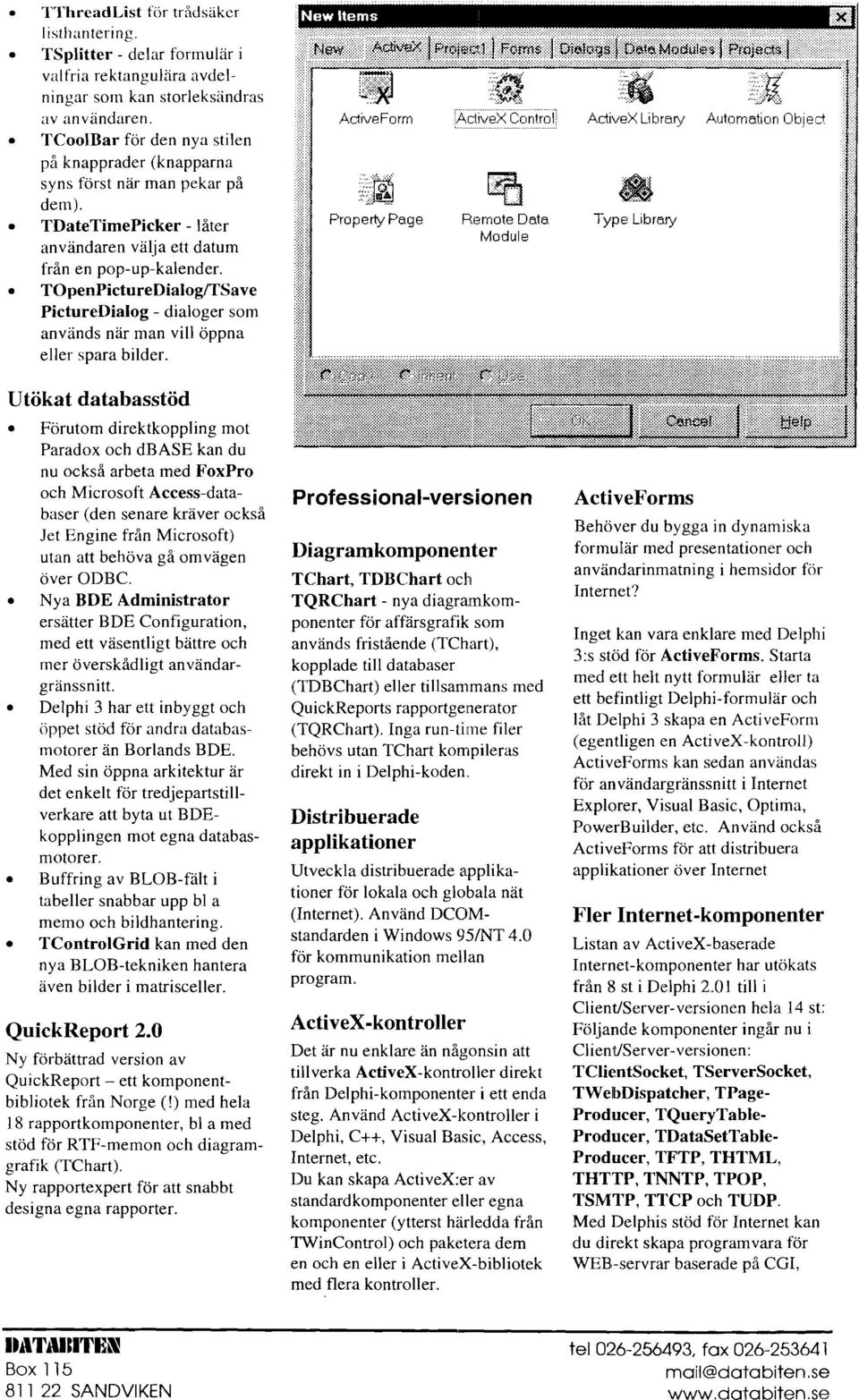 TDateTimePicker - låter användaren valja ett datum från en pop-up-kalender. TOpenPictureDialog/TSave PictureDialog - dialoger som används nar man vill öppna eller spara bilder. Propetty Page Rr?