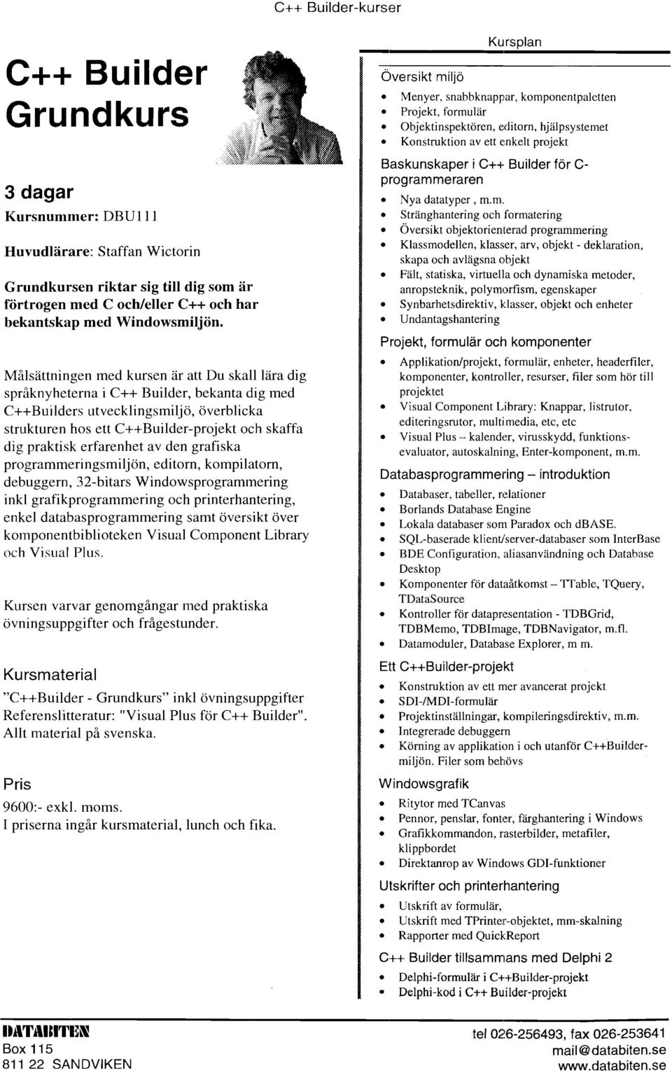 erfarenhet av den grafiska programmeringsmiljön, editorn, kompilatorn, debuggern, 32-bitars Windowsprogramrnering ink1 grafikprogrammering och printerhantering, enkel databasprogrammering samt