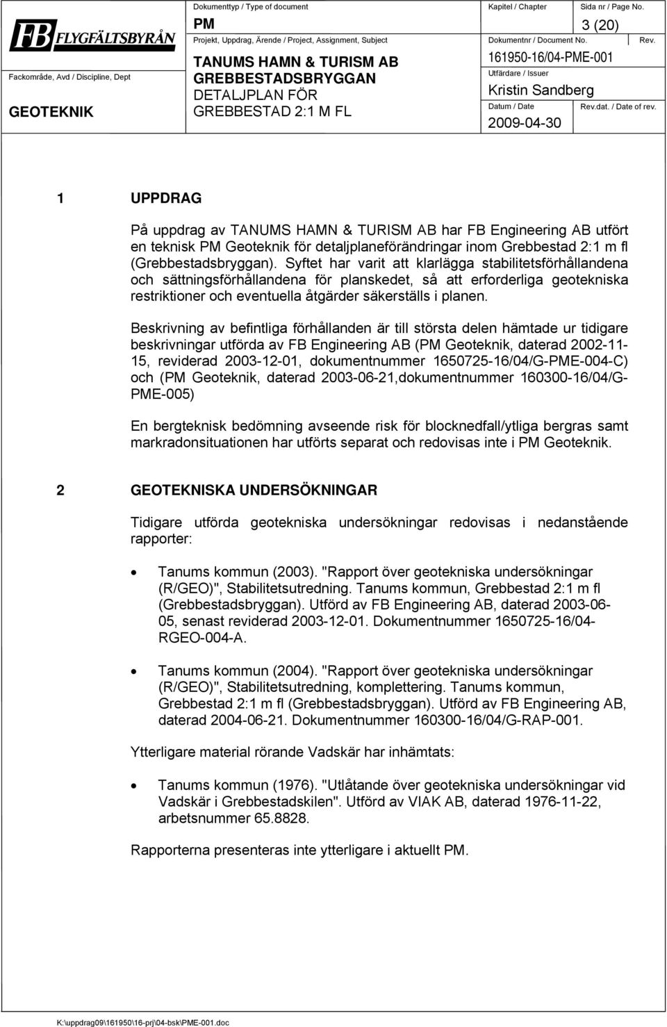 Syftet har varit att klarlägga stabilitetsförhållandena och sättningsförhållandena för planskedet, så att erforderliga geotekniska restriktioner och eventuella åtgärder säkerställs i planen.