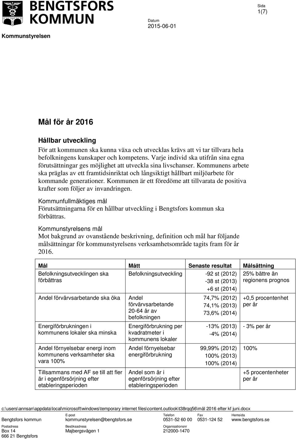 Kommunens arbete ska präglas av ett framtidsinriktat och långsiktigt hållbart miljöarbete för kommande generationer.