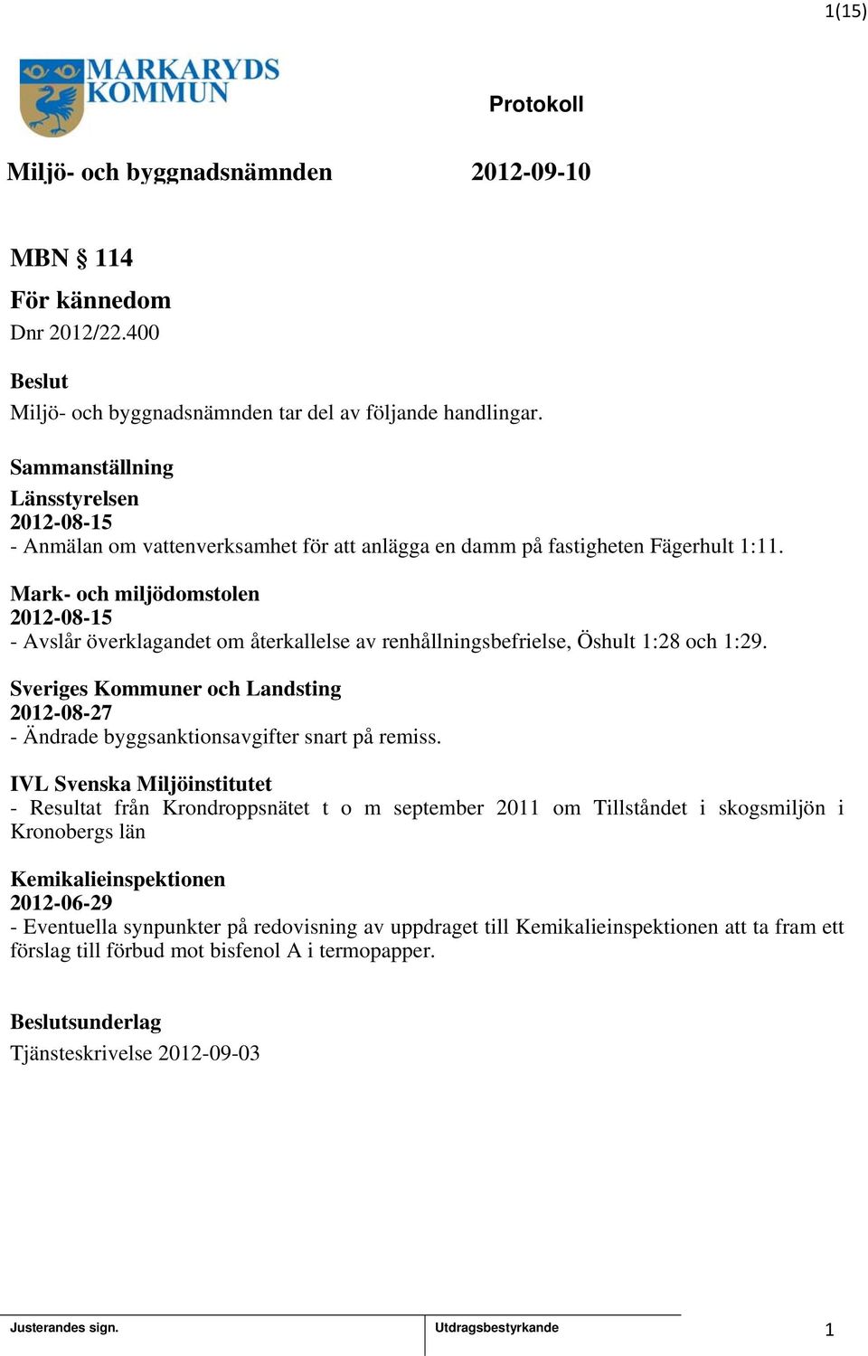 Mark- och miljödomstolen 202-08-5 - Avslår överklagandet om återkallelse av renhållningsbefrielse, Öshult :28 och :29.