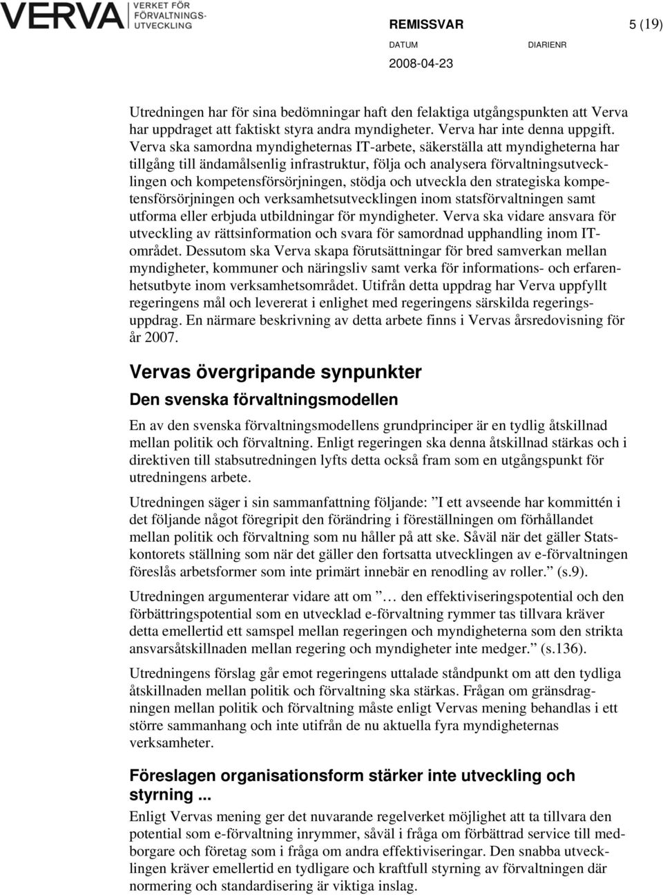 stödja och utveckla den strategiska kompetensförsörjningen och verksamhetsutvecklingen inom statsförvaltningen samt utforma eller erbjuda utbildningar för myndigheter.