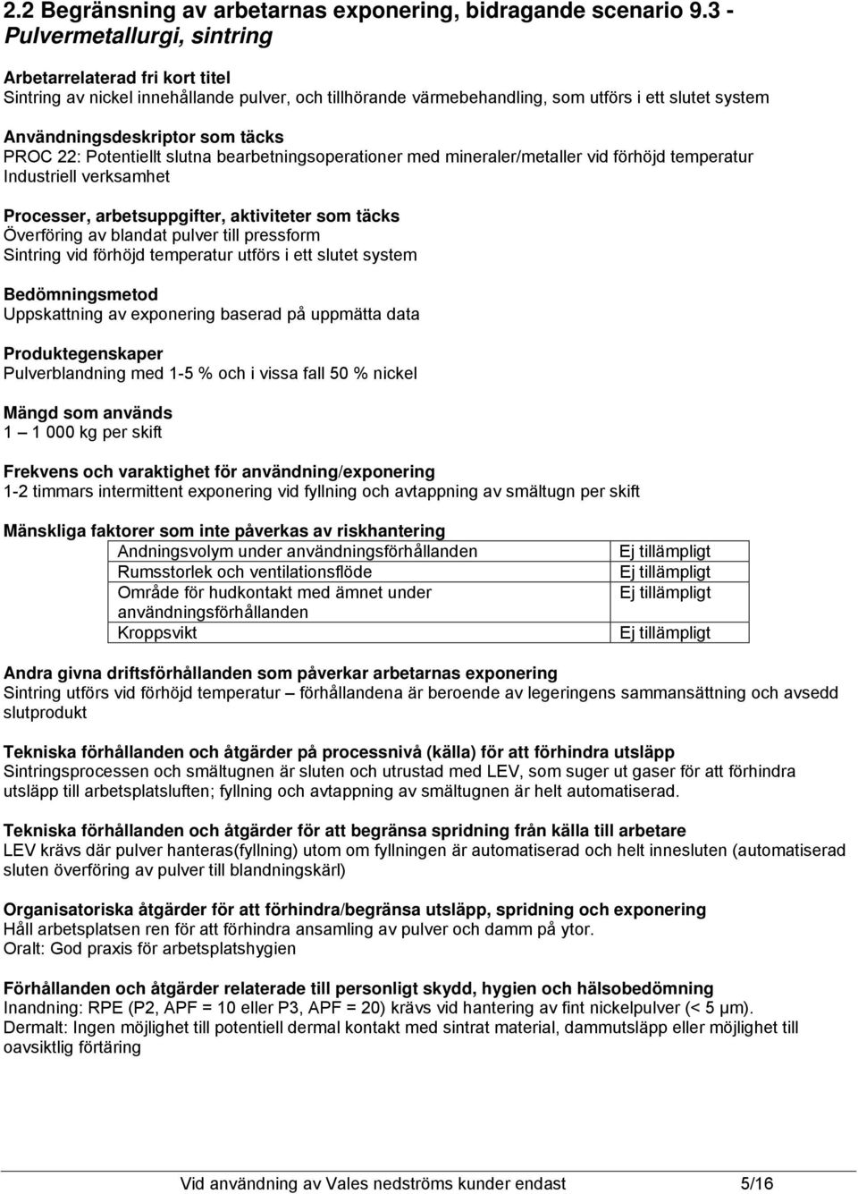 PROC 22: Potentiellt slutna bearbetningsoperationer med mineraler/metaller vid förhöjd temperatur Industriell verksamhet Processer, arbetsuppgifter, aktiviteter som täcks Överföring av blandat pulver