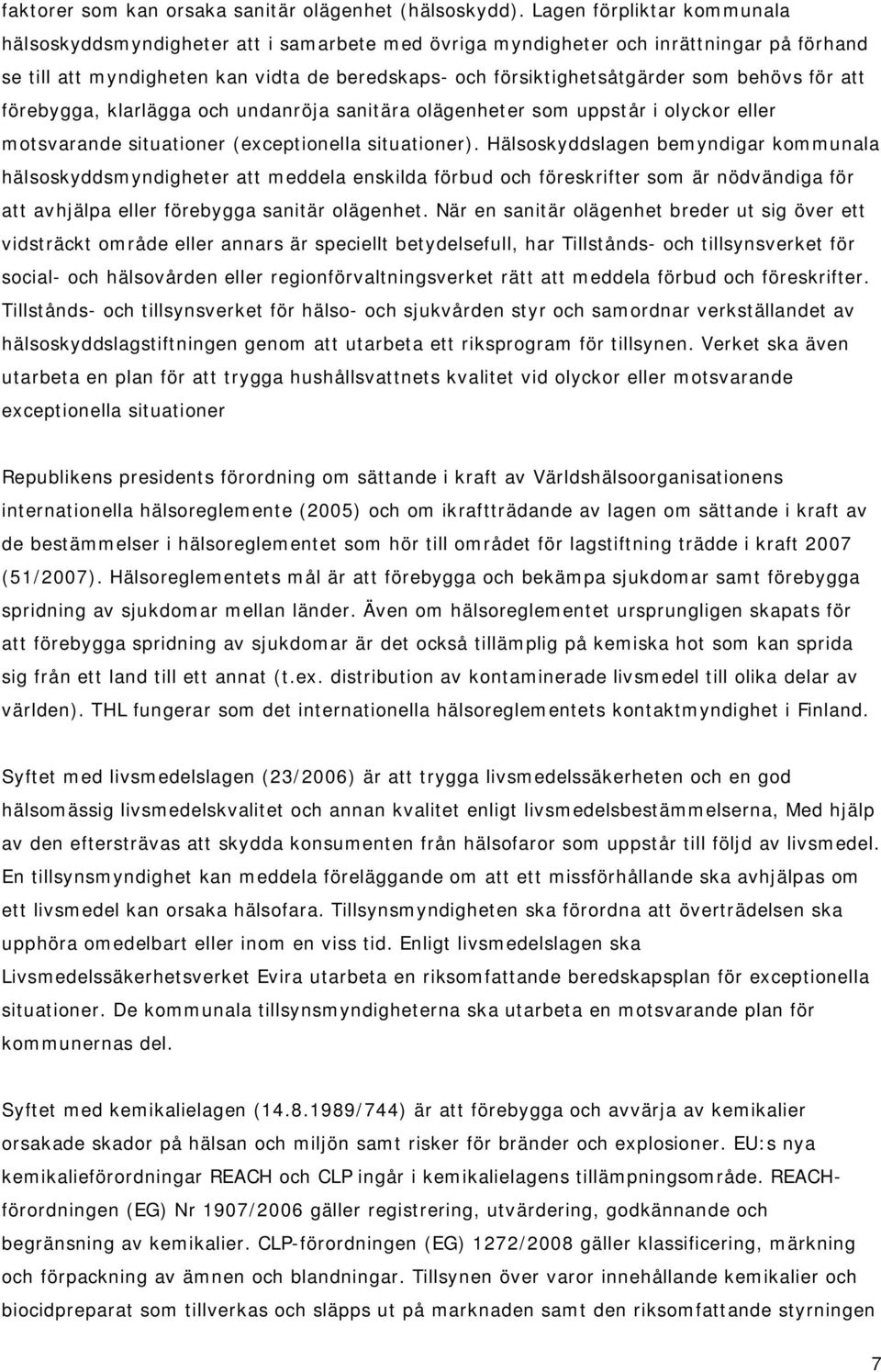 behövs för att förebygga, klarlägga och undanröja sanitära olägenheter som uppstår i olyckor eller motsvarande situationer (exceptionella situationer).