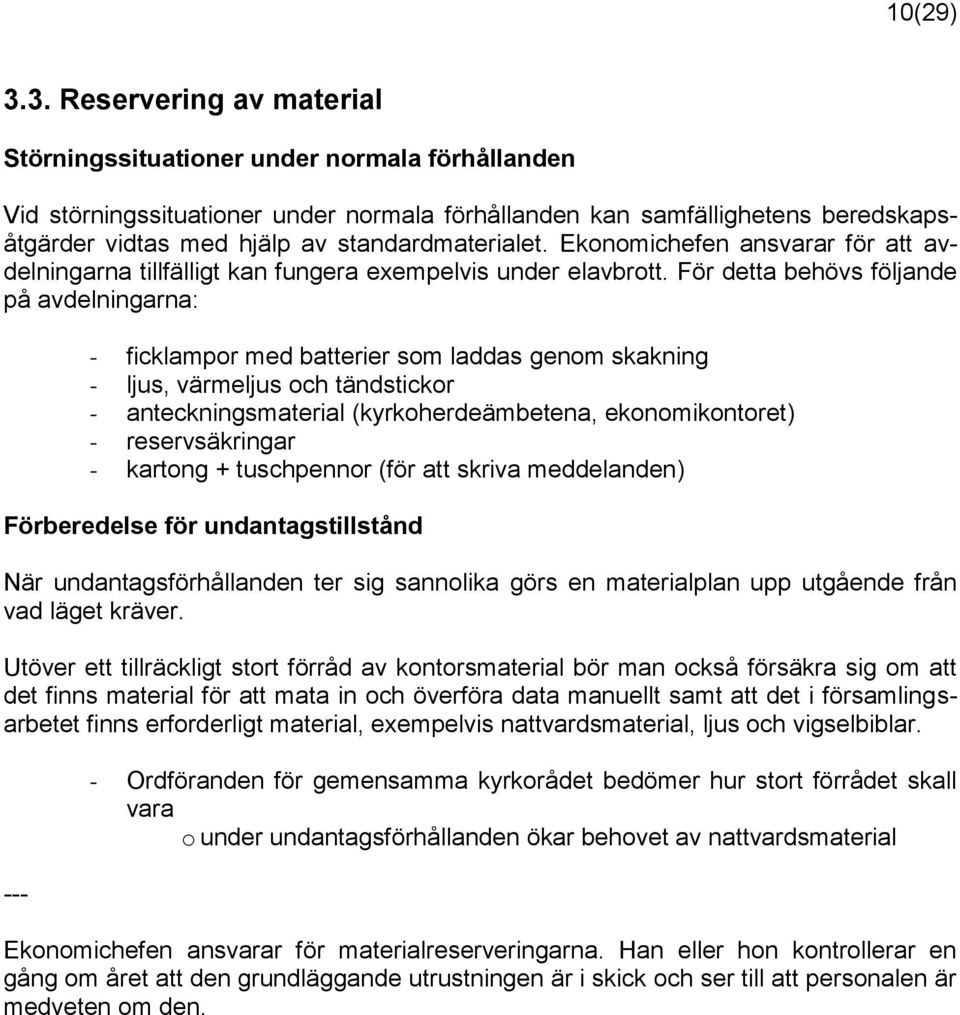 standardmaterialet. Ekonomichefen ansvarar för att avdelningarna tillfälligt kan fungera exempelvis under elavbrott.