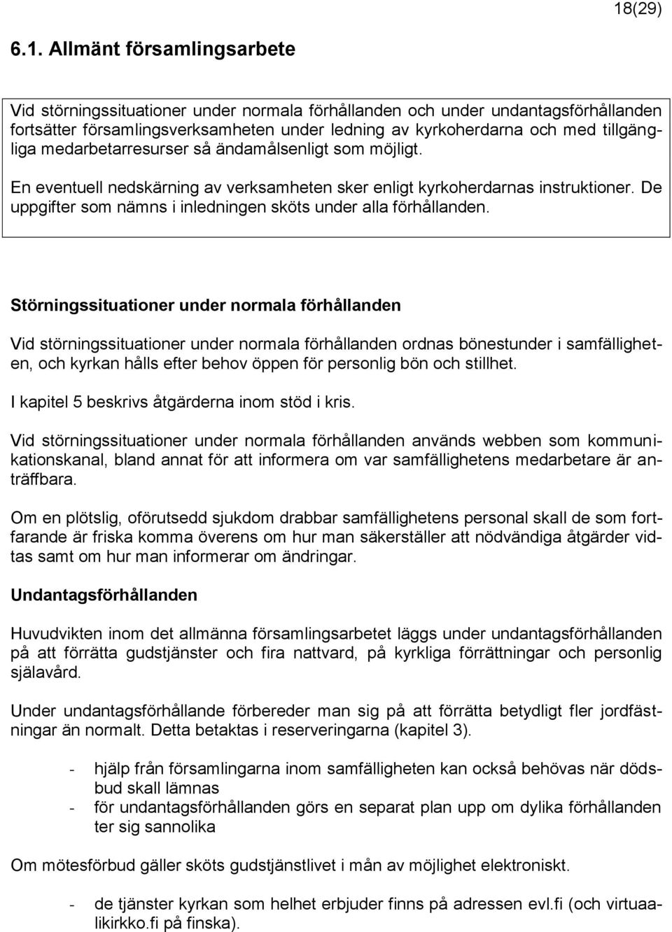 De uppgifter som nämns i inledningen sköts under alla förhållanden.
