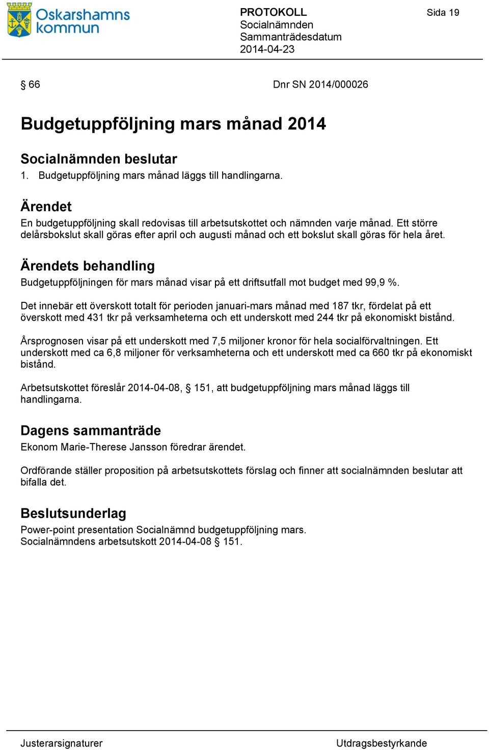 s behandling Budgetuppföljningen för mars månad visar på ett driftsutfall mot budget med 99,9 %.