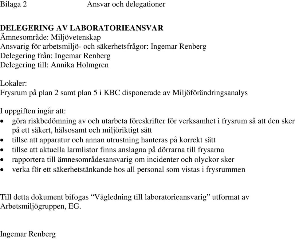 föreskrifter för verksamhet i frysrum så att den sker på ett säkert, hälsosamt och miljöriktigt sätt tillse att aktuella larmlistor finns