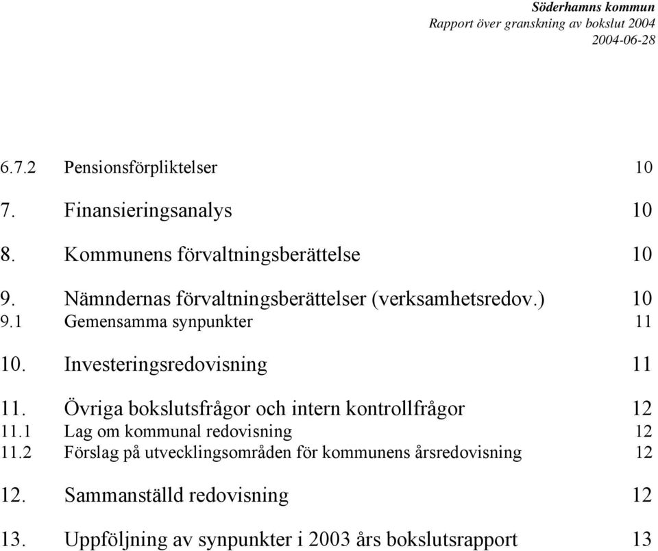 Investeringsredovisning 11 11. Övriga bokslutsfrågor och intern kontrollfrågor 12 11.