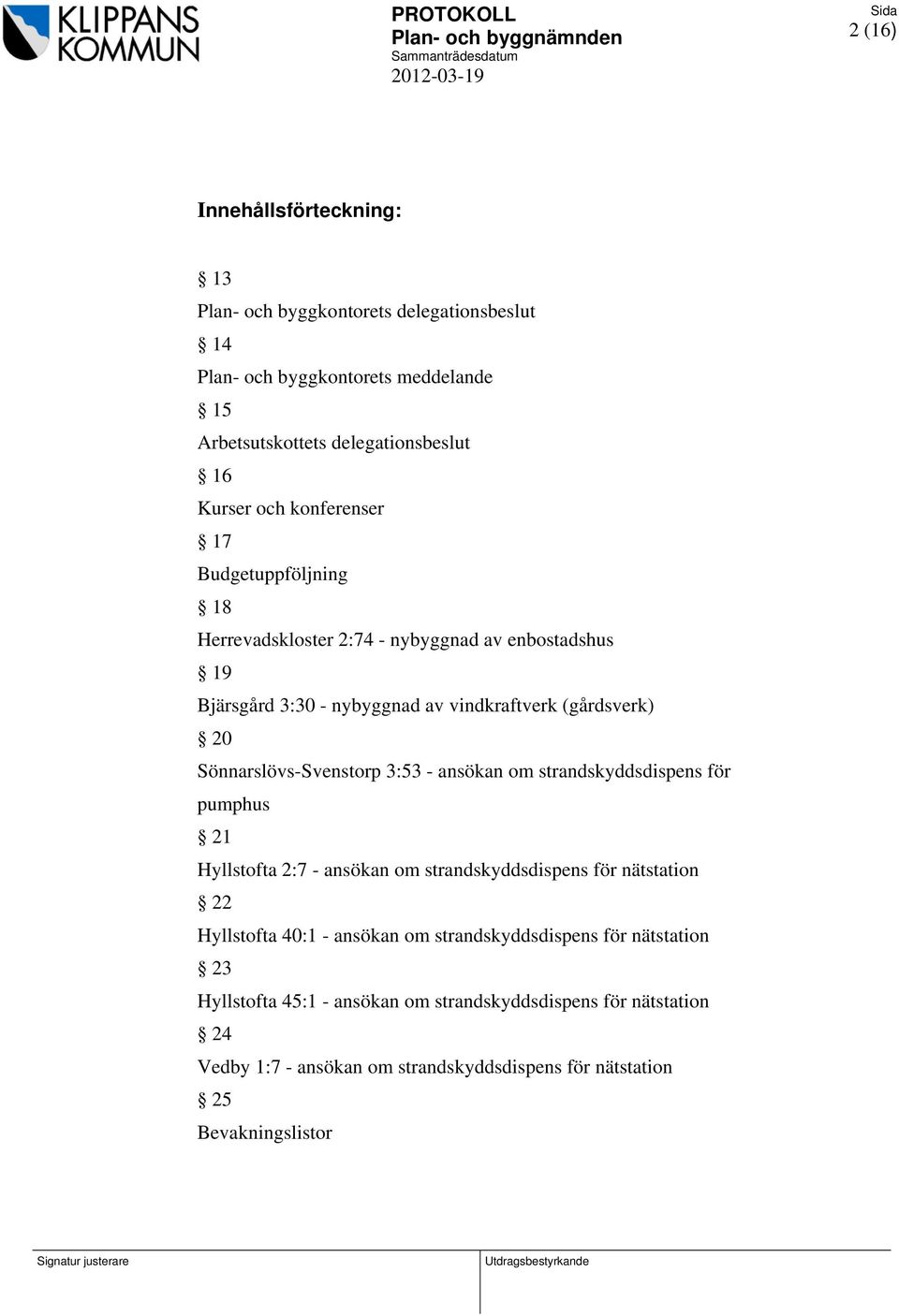 Sönnarslövs-Svenstorp 3:53 - ansökan om strandskyddsdispens för pumphus 21 Hyllstofta 2:7 - ansökan om strandskyddsdispens för nätstation 22 Hyllstofta 40:1 -