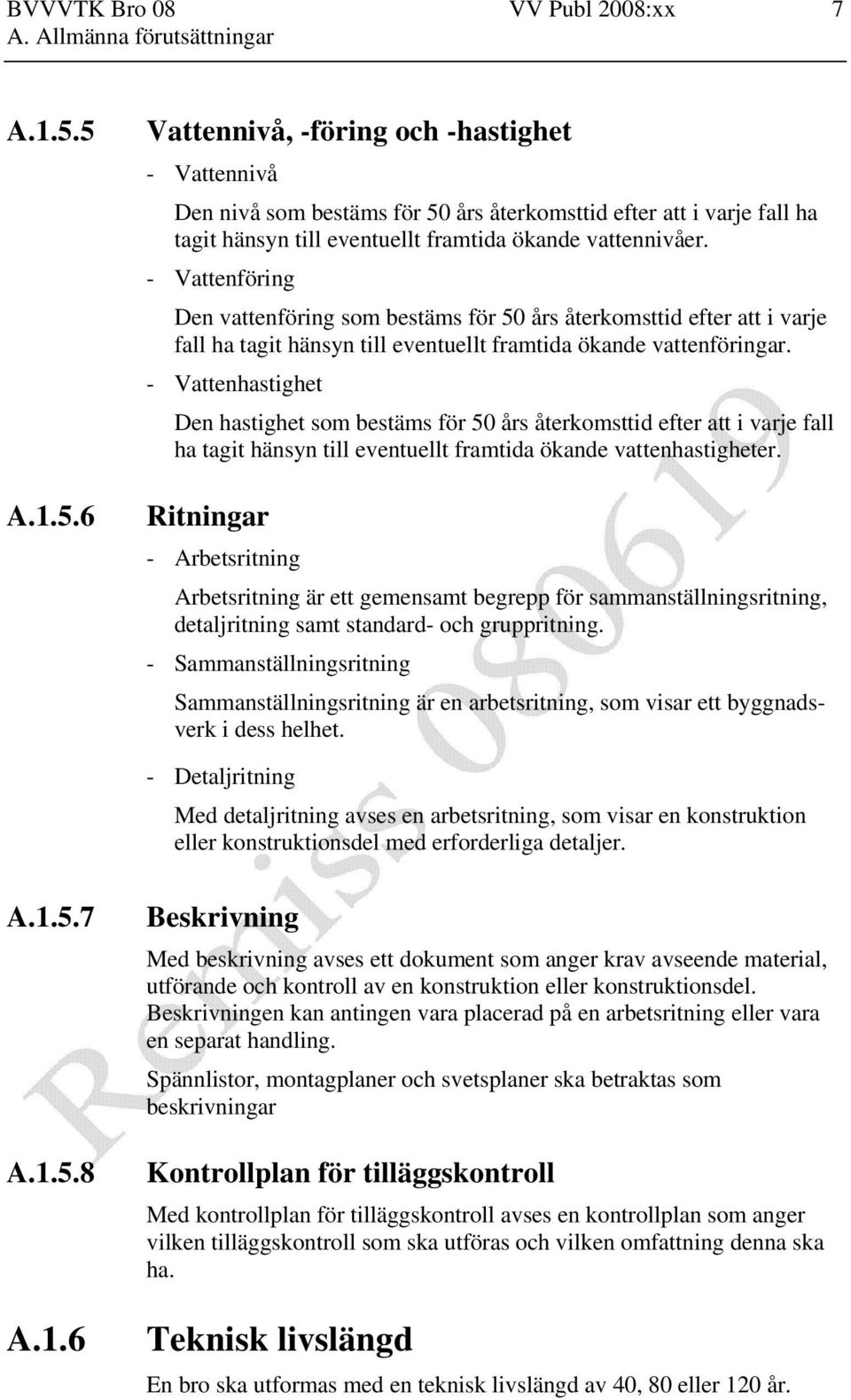 - Vattenföring Den vattenföring som bestäms för 50 års återkomsttid efter att i varje fall ha tagit hänsyn till eventuellt framtida ökande vattenföringar.