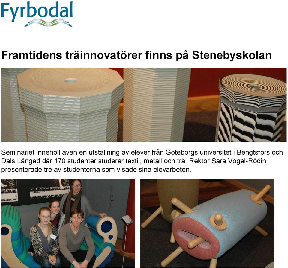 och Dals Långed där 170 studenter studerar textil, metall och trä.