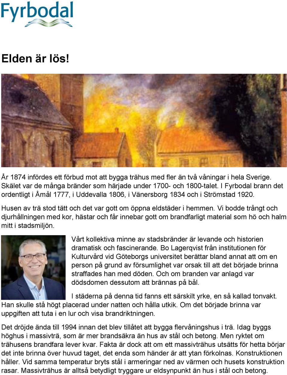 Vi bodde trångt och djurhållningen med kor, hästar och får innebar gott om brandfarligt material som hö och halm mitt i stadsmiljön.