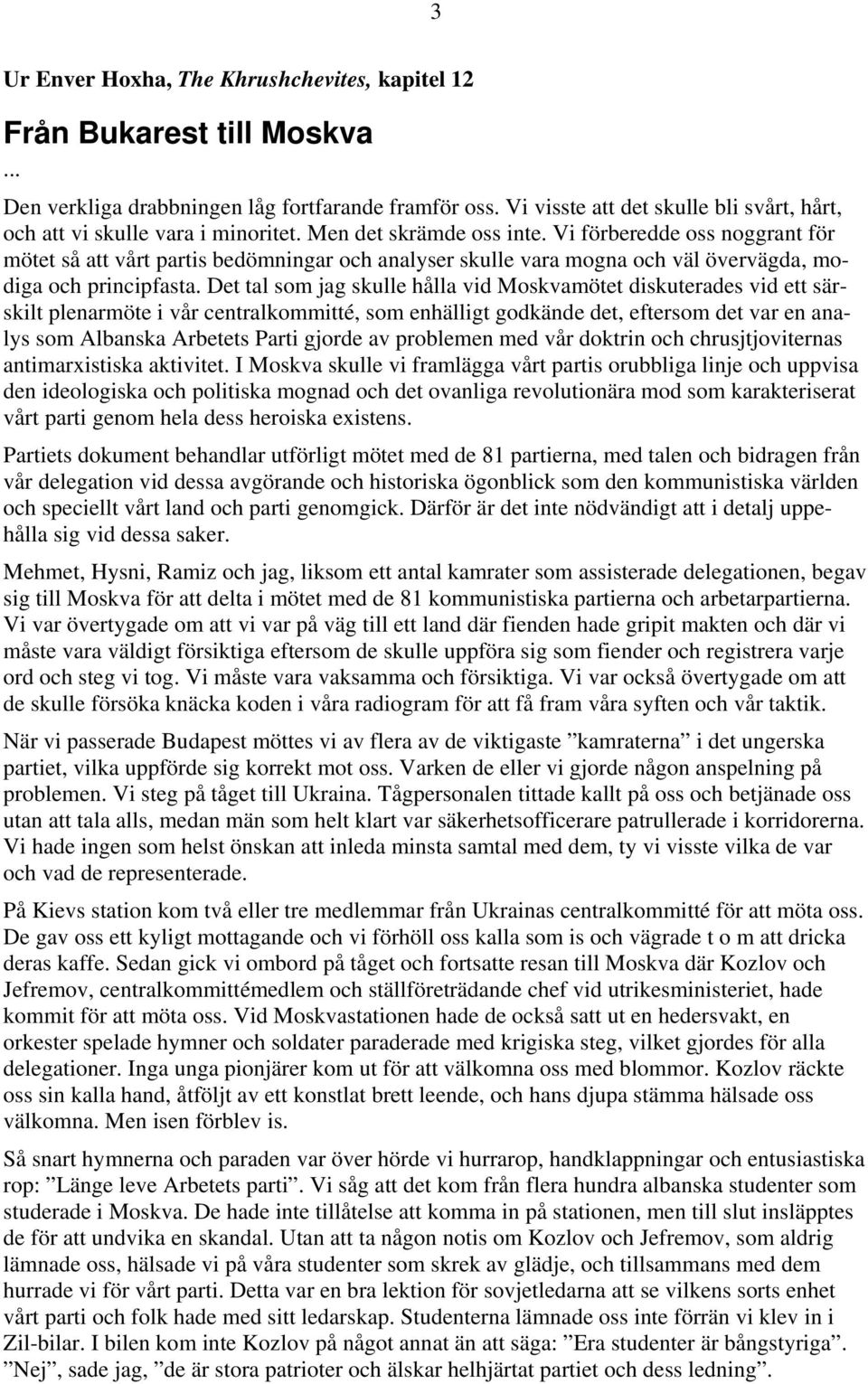 Vi förberedde oss noggrant för mötet så att vårt partis bedömningar och analyser skulle vara mogna och väl övervägda, modiga och principfasta.