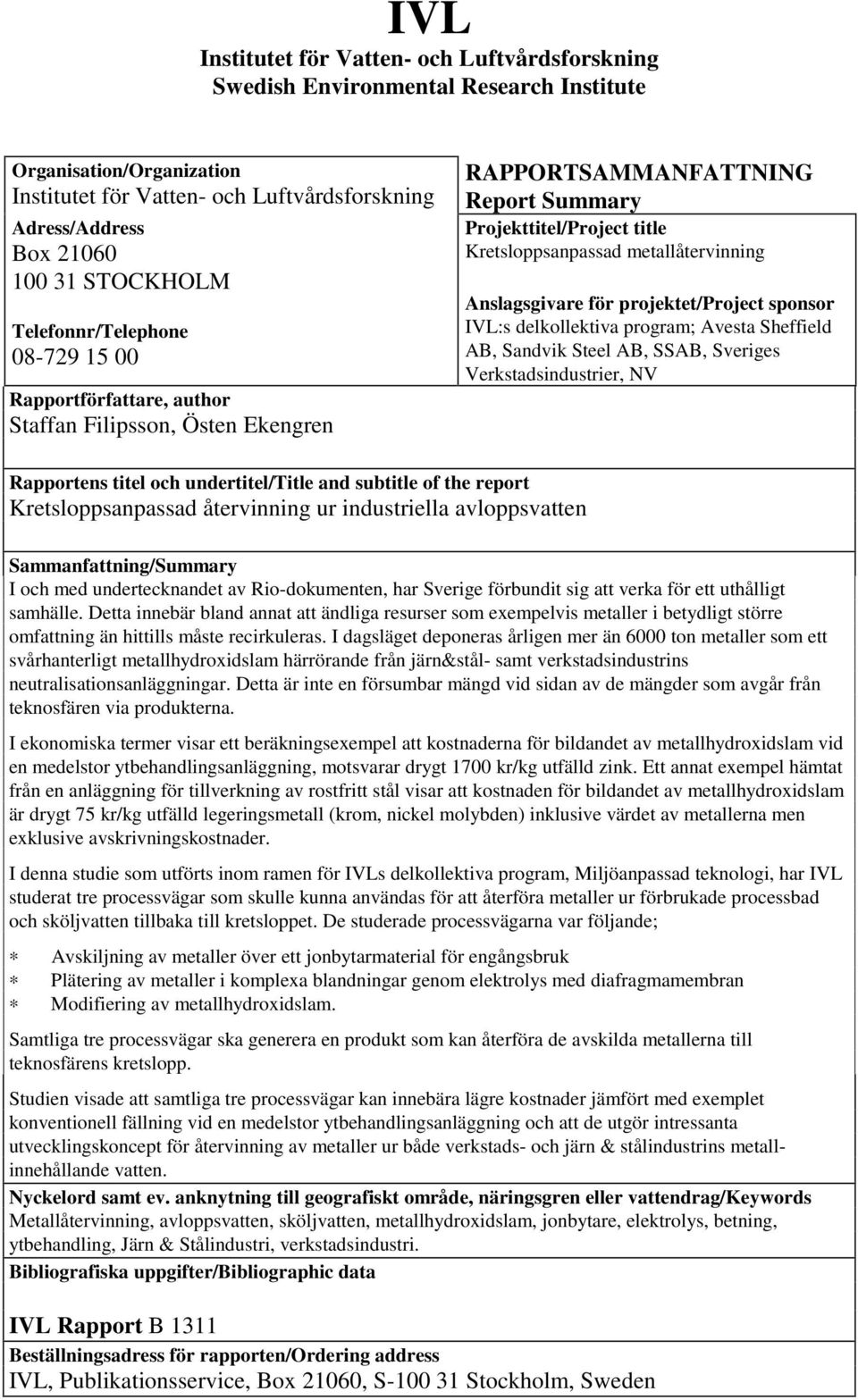 metallåtervinning Anslagsgivare för projektet/project sponsor IVL:s delkollektiva program; Avesta Sheffield AB, Sandvik Steel AB, SSAB, Sveriges Verkstadsindustrier, NV Rapportens titel och