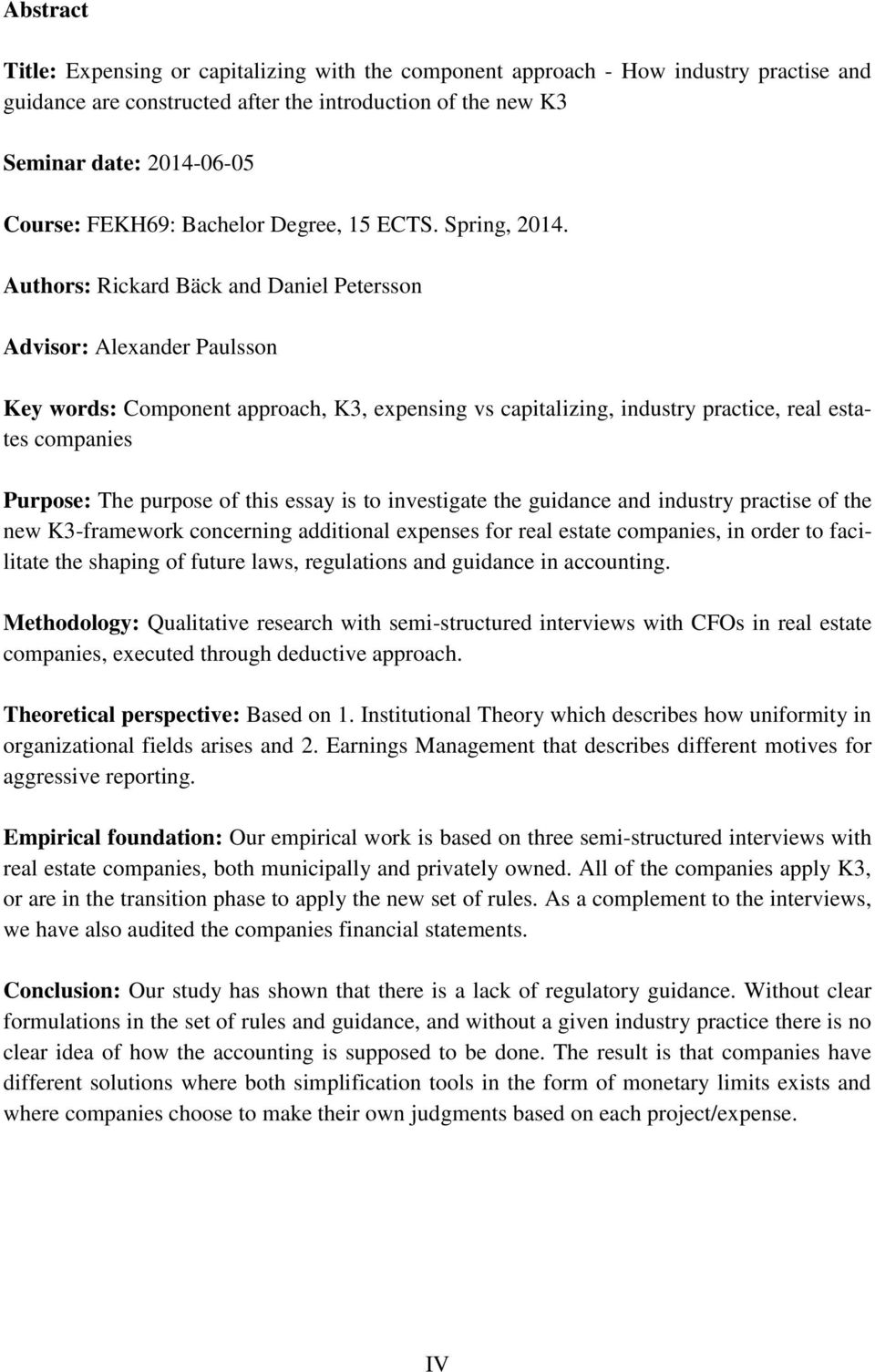 Authors: Rickard Bäck and Daniel Petersson Advisor: Alexander Paulsson Key words: Component approach, K3, expensing vs capitalizing, industry practice, real estates companies Purpose: The purpose of