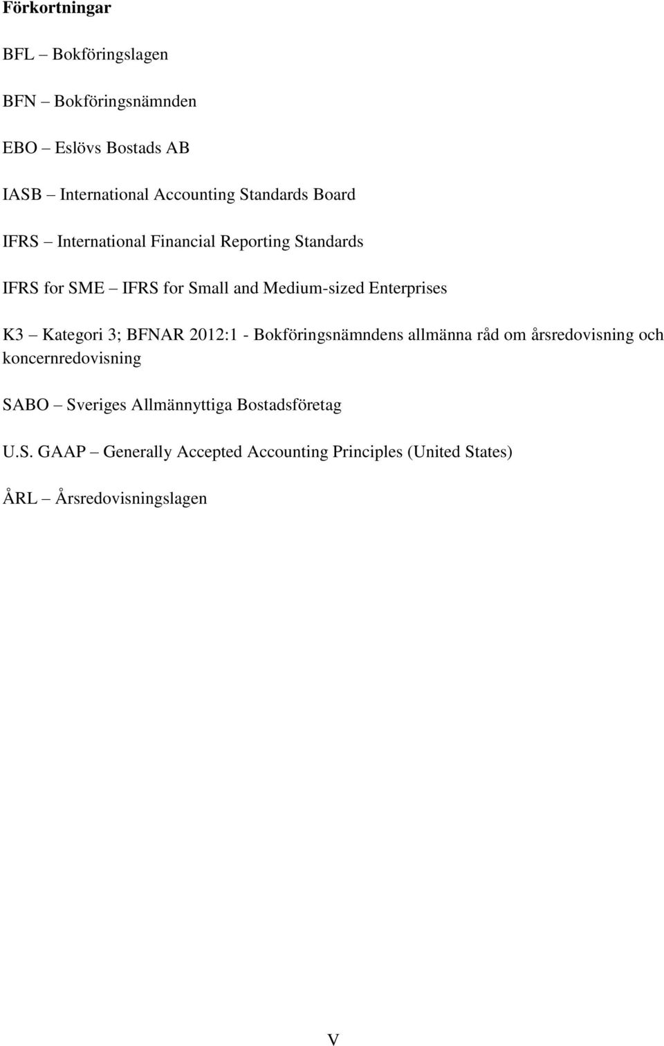 Kategori 3; BFNAR 2012:1 - Bokföringsnämndens allmänna råd om årsredovisning och koncernredovisning SABO Sveriges