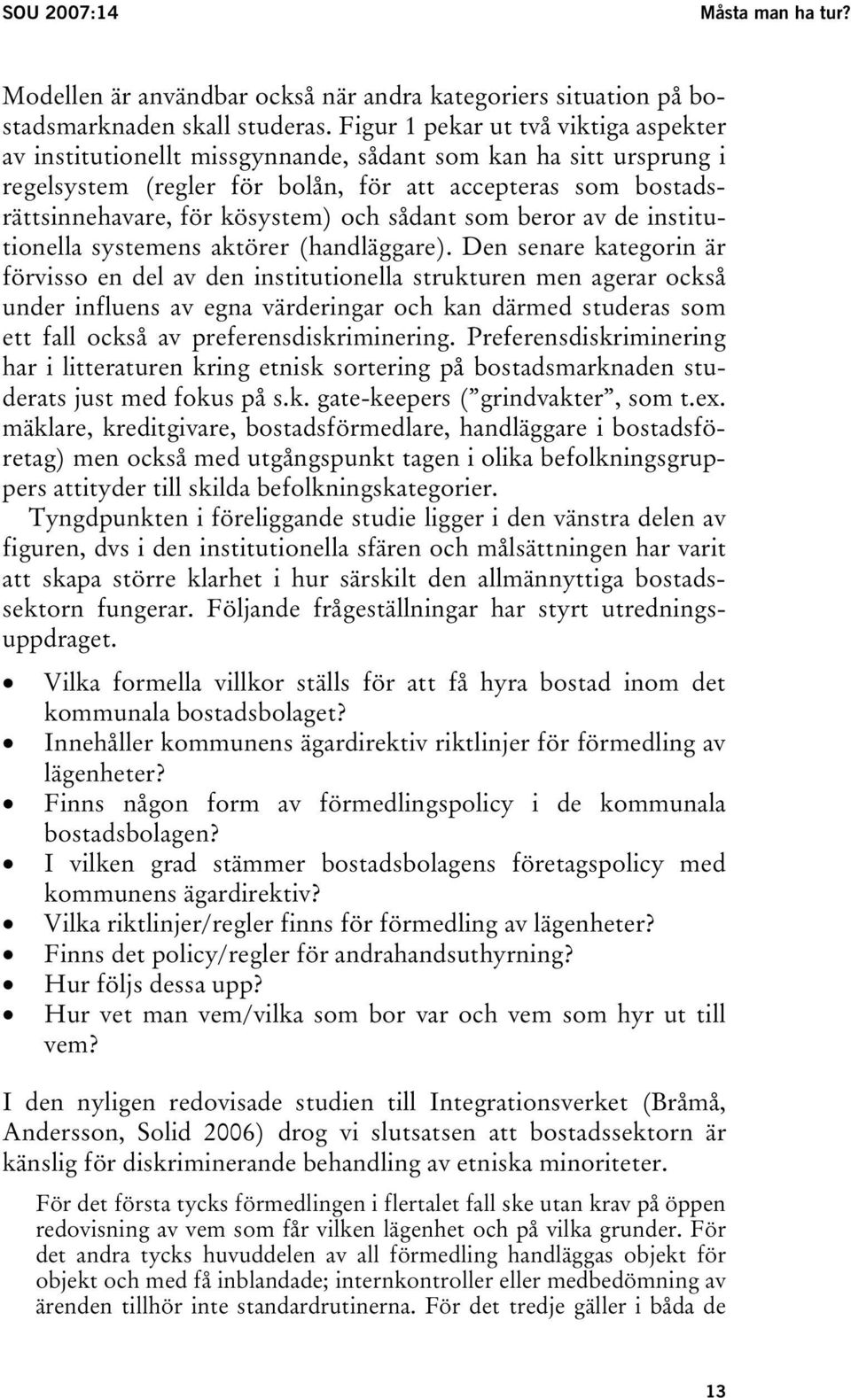 och sådant som beror av de institutionella systemens aktörer (handläggare).