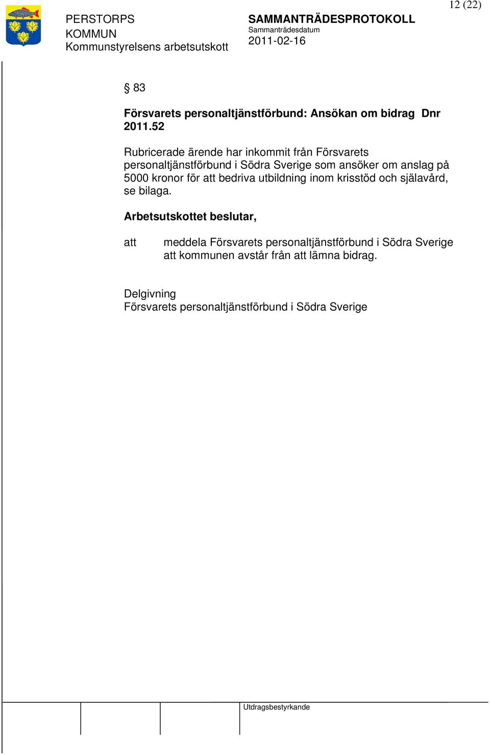 om anslag på 5000 kronor för bedriva utbildning inom krisstöd och själavård, se bilaga.