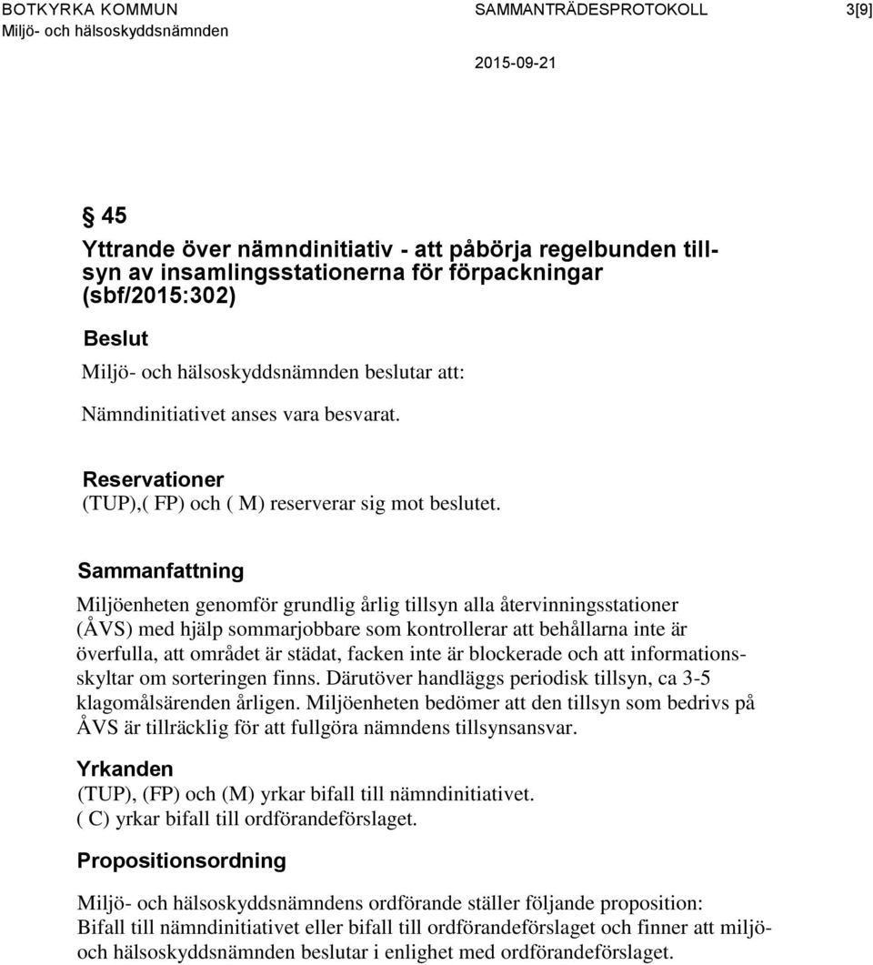 Miljöenheten genomför grundlig årlig tillsyn alla återvinningsstationer (ÅVS) med hjälp sommarjobbare som kontrollerar att behållarna inte är överfulla, att området är städat, facken inte är