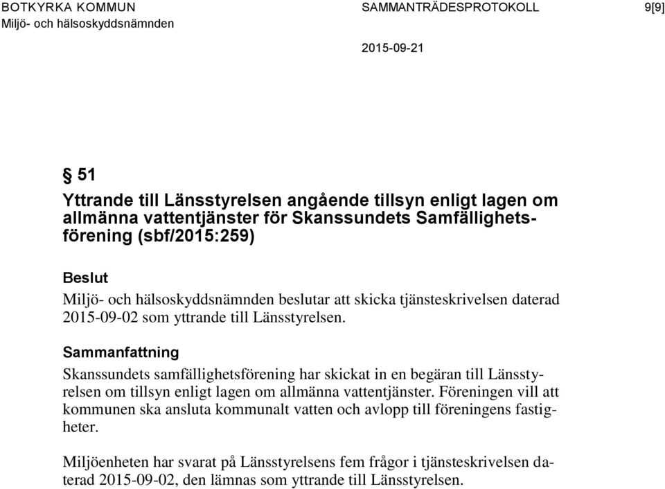 Skanssundets samfällighetsförening har skickat in en begäran till Länsstyrelsen om tillsyn enligt lagen om allmänna vattentjänster.