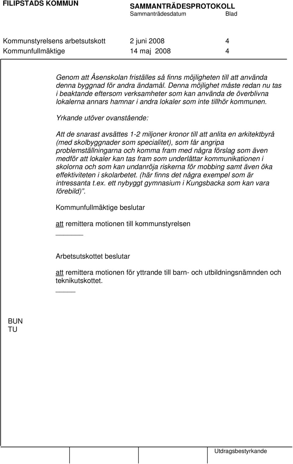 Yrkande utöver ovanstående: Att de snarast avsättes 1-2 miljoner kronor till att anlita en arkitektbyrå (med skolbyggnader som specialitet), som får angripa problemställningarna och komma fram med