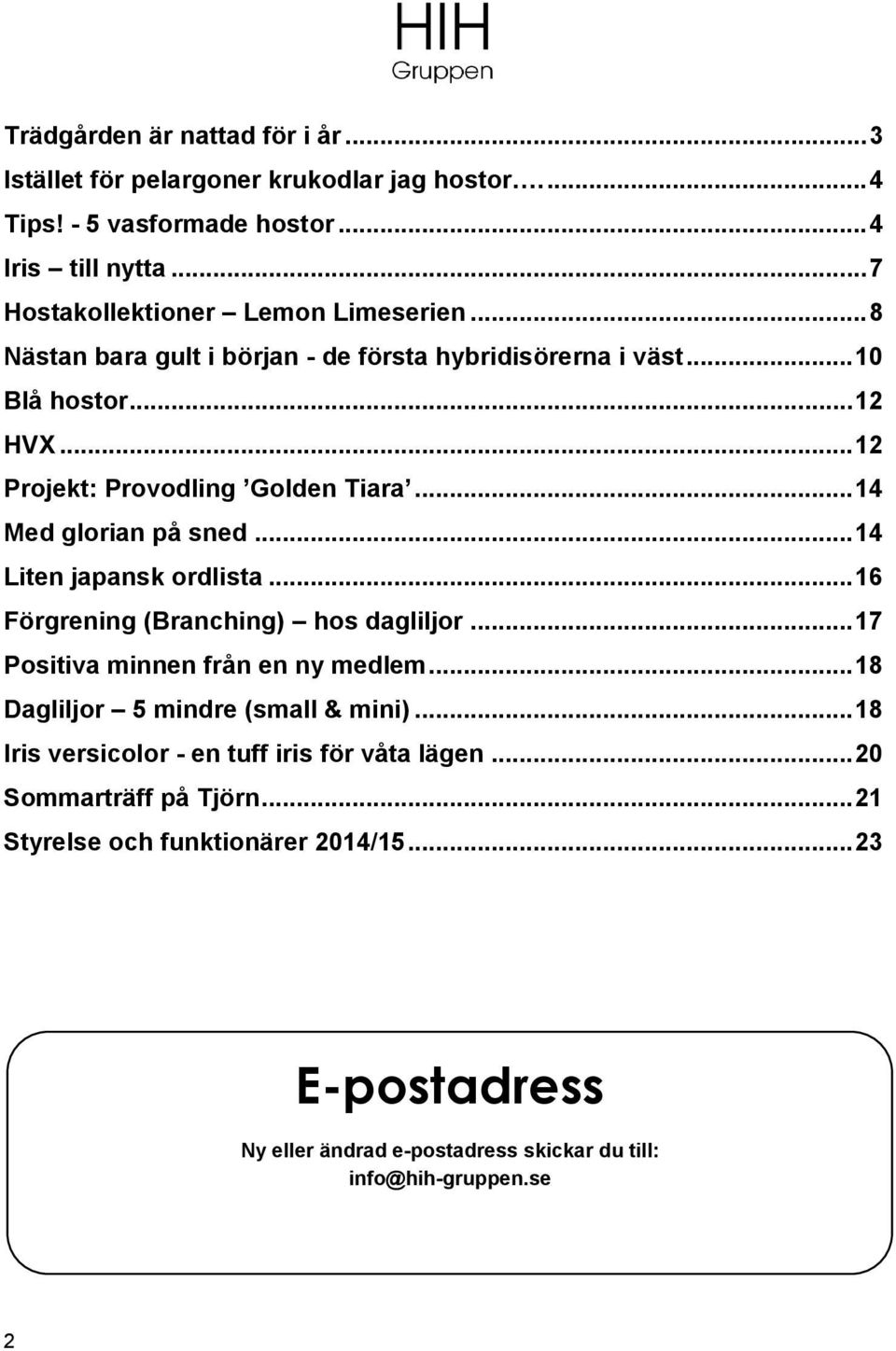 .. 14 Liten japansk ordlista... 16 Förgrening (Branching) hos dagliljor... 17 Positiva minnen från en ny medlem... 18 Dagliljor 5 mindre (small & mini).