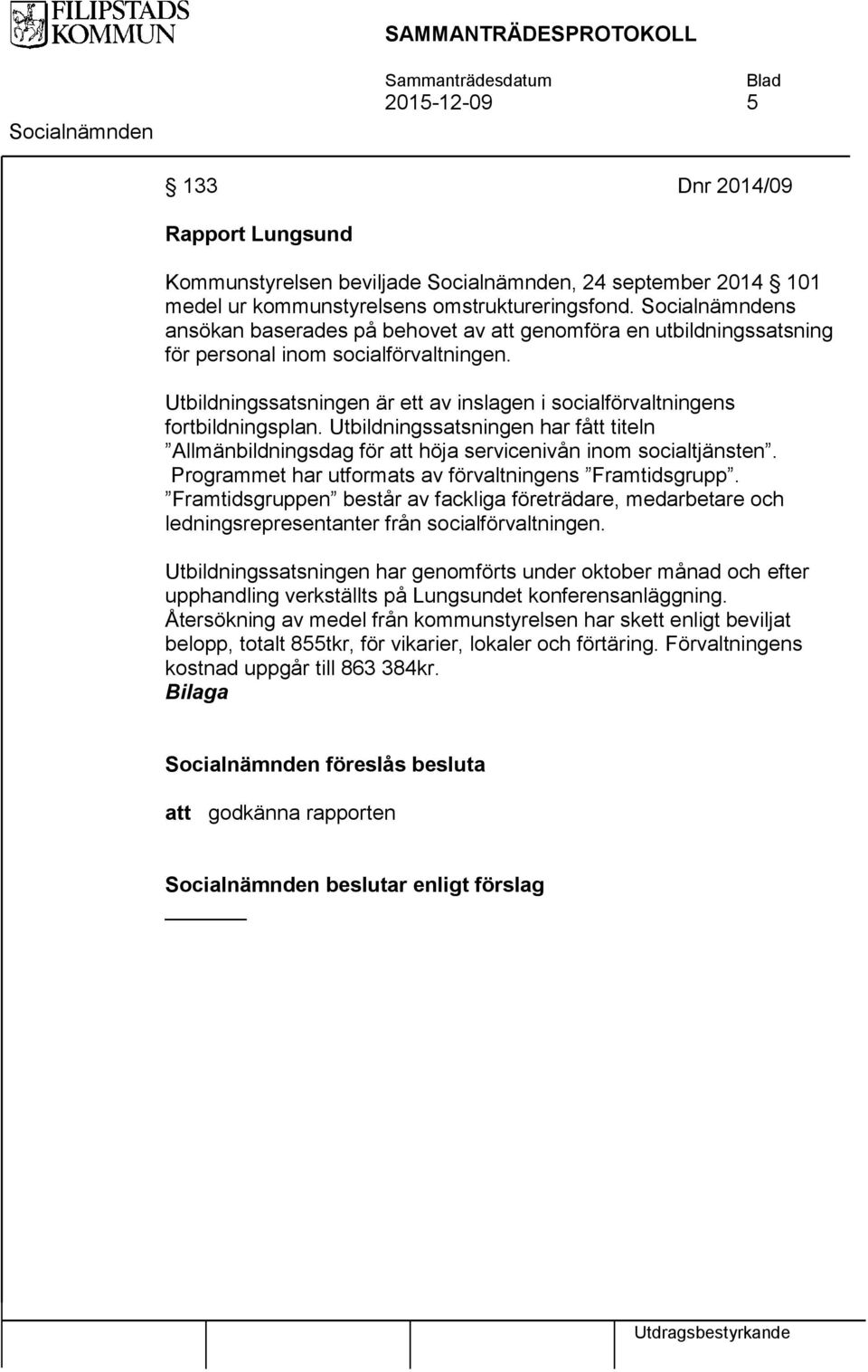 Utbildningssatsningen har fått titeln Allmänbildningsdag för att höja servicenivån inom socialtjänsten. Programmet har utformats av förvaltningens Framtidsgrupp.