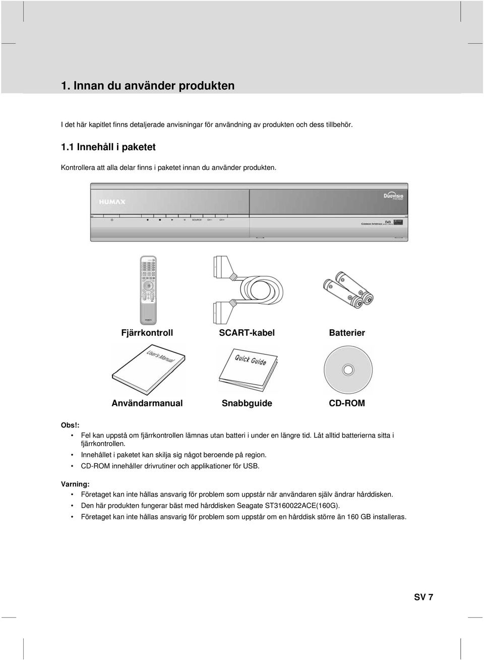 Innehållet i paketet kan skilja sig något beroende på region. CD-ROM innehåller drivrutiner och applikationer för USB.