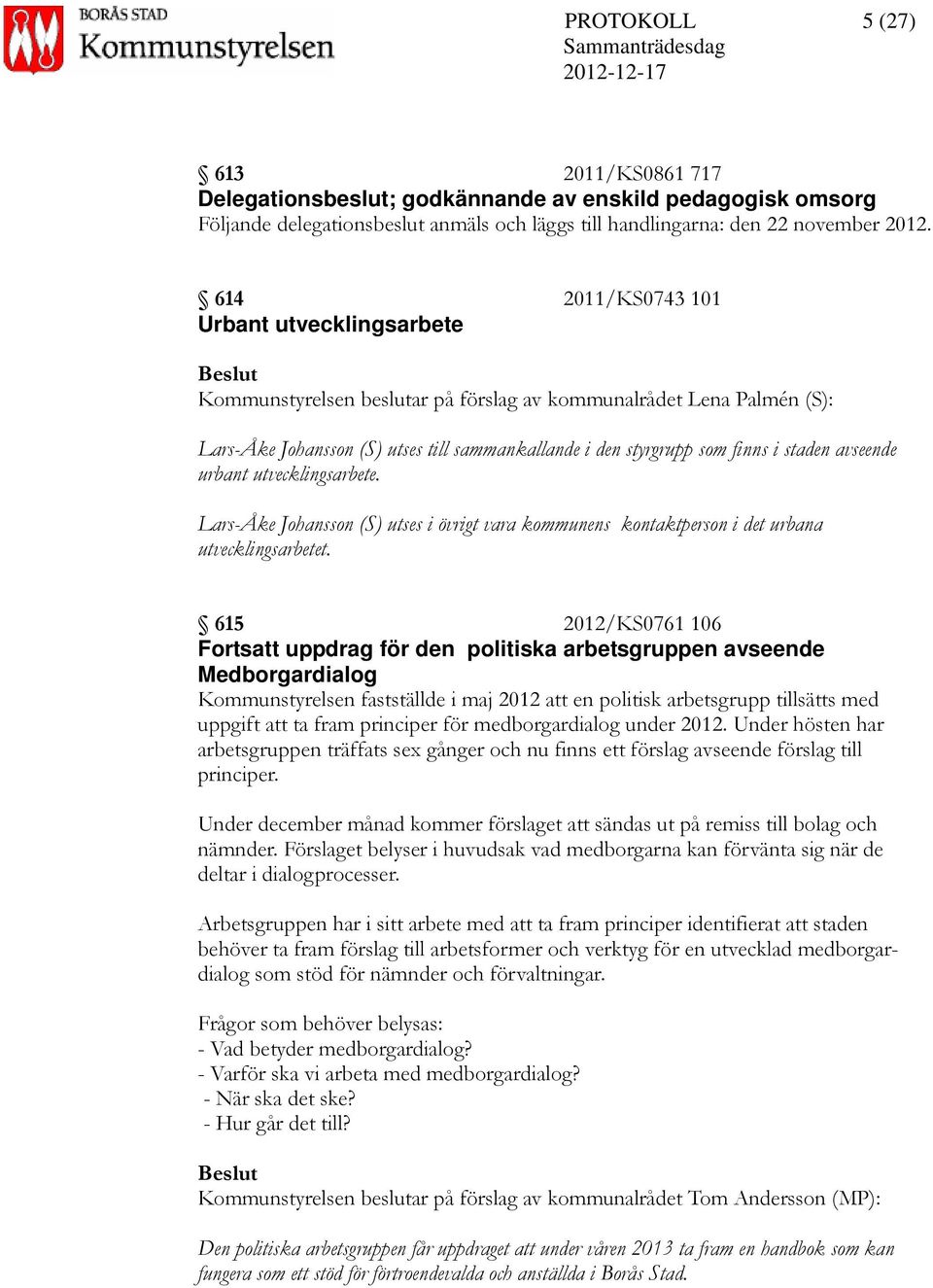 avseende urbant utvecklingsarbete. Lars-Åke Johansson (S) utses i övrigt vara kommunens kontaktperson i det urbana utvecklingsarbetet.