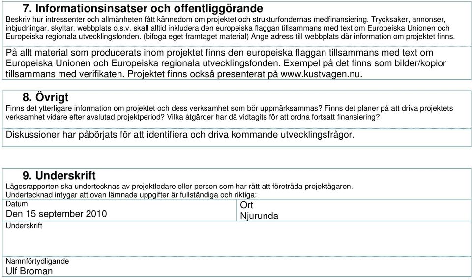 (bifoga eget framtaget material) Ange adress till webbplats där information om projektet finns.