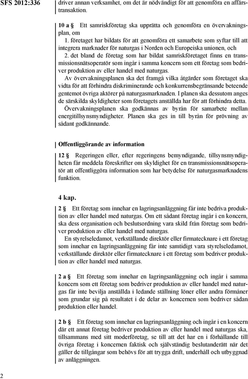 det bland de företag som har bildat samriskföretaget finns en transmissionsnätsoperatör som ingår i samma koncern som ett företag som bedriver produktion av eller handel med naturgas.