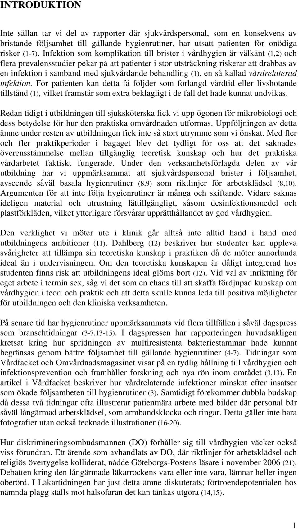 sjukvårdande behandling (1), en så kallad vårdrelaterad infektion.