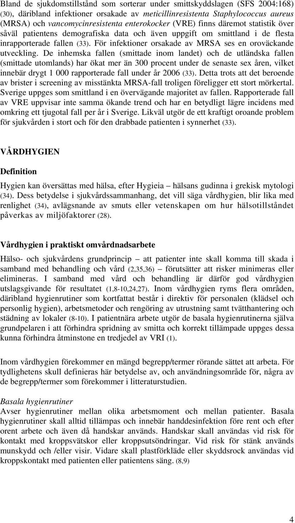 För infektioner orsakade av MRSA ses en oroväckande utveckling.